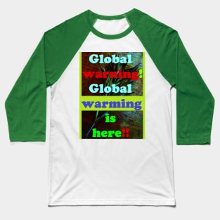 GLOBAL WARNING, GLOBAL WARMING IS HERE Baseball T-Shirt